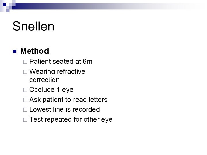 Snellen n Method ¨ Patient seated at 6 m ¨ Wearing refractive correction ¨
