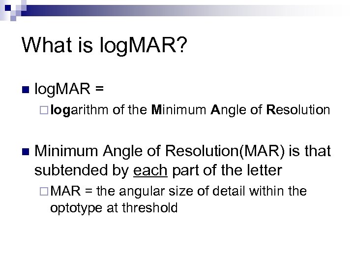 What is log. MAR? n log. MAR = ¨ logarithm n of the Minimum