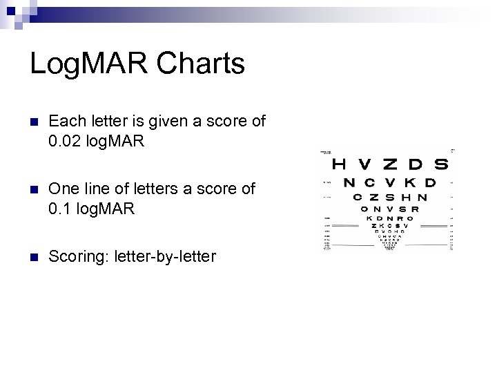 Log. MAR Charts n Each letter is given a score of 0. 02 log.