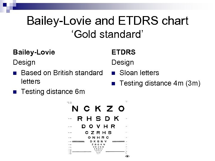 Bailey-Lovie and ETDRS chart ‘Gold standard’ Bailey-Lovie Design n Based on British standard letters