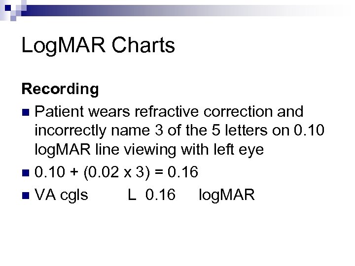 Log. MAR Charts Recording n Patient wears refractive correction and incorrectly name 3 of