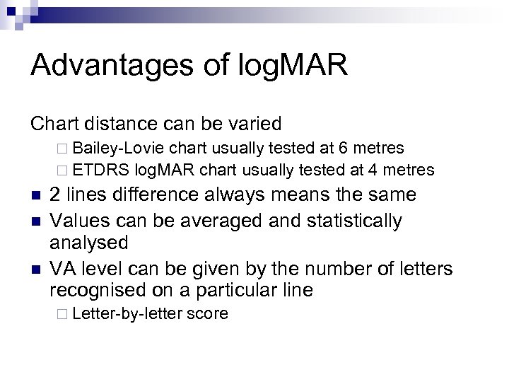 Advantages of log. MAR Chart distance can be varied ¨ Bailey-Lovie chart usually tested