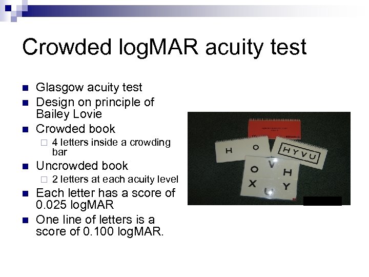 Crowded log. MAR acuity test n n n Glasgow acuity test Design on principle