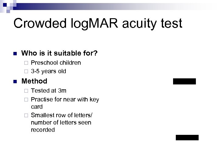 Crowded log. MAR acuity test n Who is it suitable for? Preschool children ¨