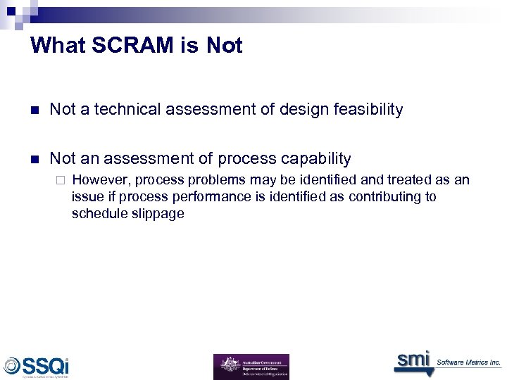 What SCRAM is Not n Not a technical assessment of design feasibility n Not