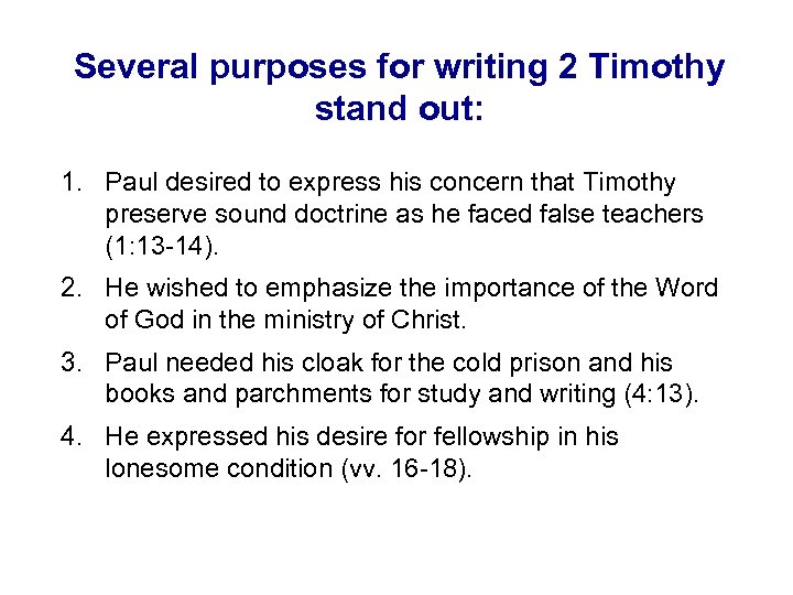 Several purposes for writing 2 Timothy stand out: 1. Paul desired to express his