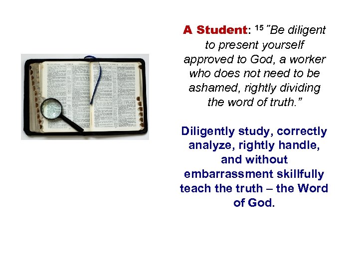 A Student: 15 ”Be diligent to present yourself approved to God, a worker who