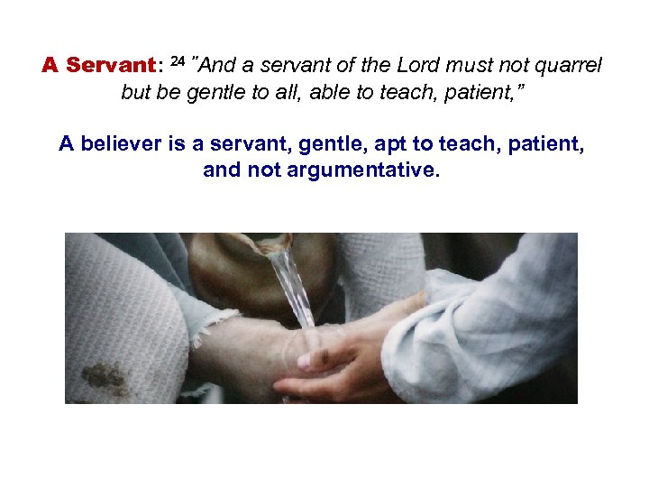 A Servant: 24 ”And a servant of the Lord must not quarrel but be