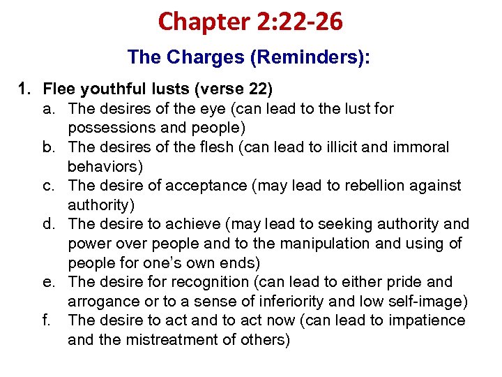 Chapter 2: 22 -26 The Charges (Reminders): 1. Flee youthful lusts (verse 22) a.