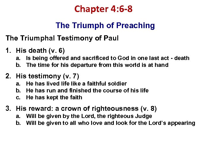 Chapter 4: 6 -8 The Triumph of Preaching The Triumphal Testimony of Paul 1.