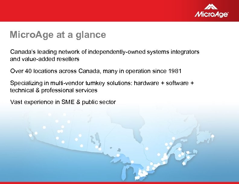 Micro. Age at a glance Canada’s leading network of independently-owned systems integrators and value-added