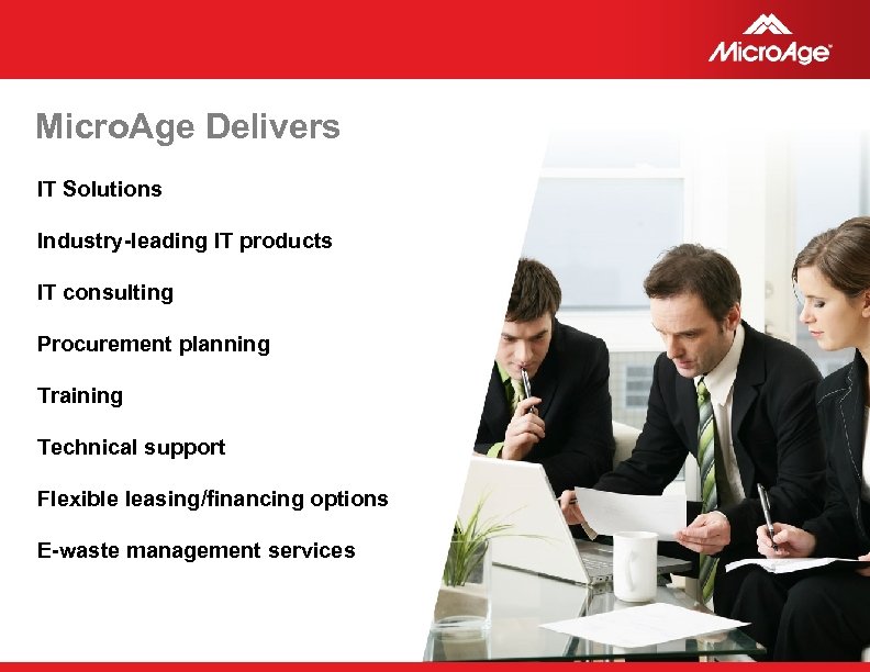 Micro. Age Delivers IT Solutions Industry-leading IT products IT consulting Procurement planning Training Technical