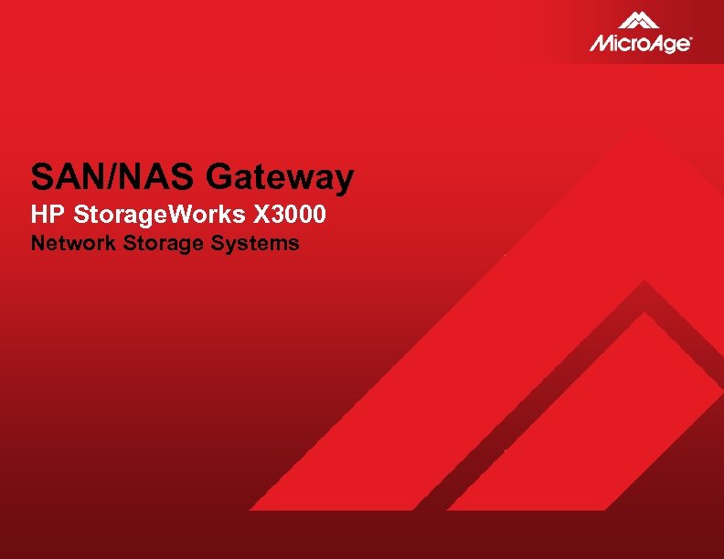 SAN/NAS Gateway HP Storage. Works X 3000 Network Storage Systems © 2006 Micro. Age