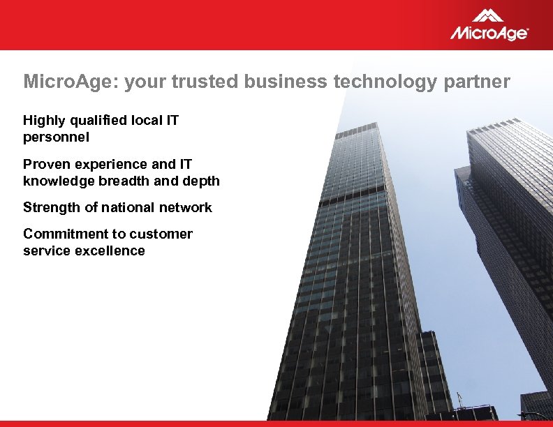 Micro. Age: your trusted business technology partner Highly qualified local IT personnel Proven experience