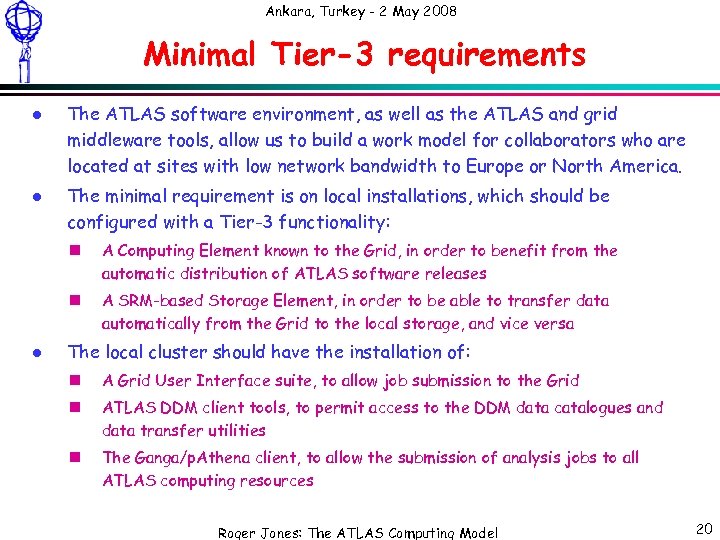 Ankara, Turkey - 2 May 2008 Minimal Tier-3 requirements l l The ATLAS software