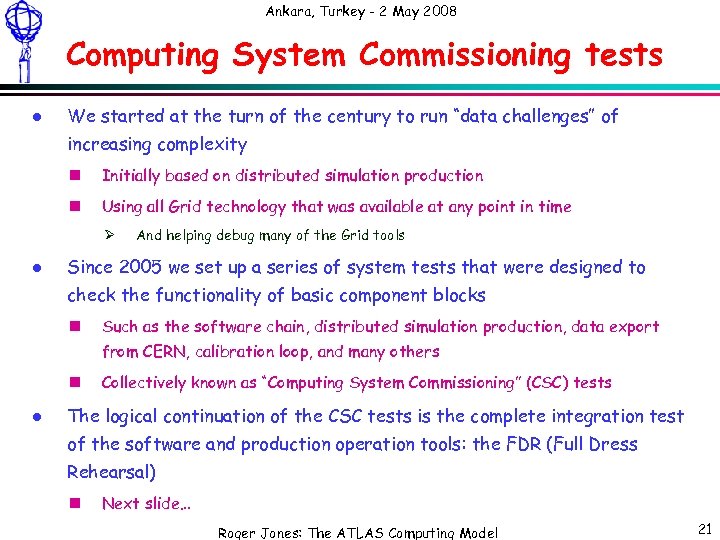 Ankara, Turkey - 2 May 2008 Computing System Commissioning tests l We started at