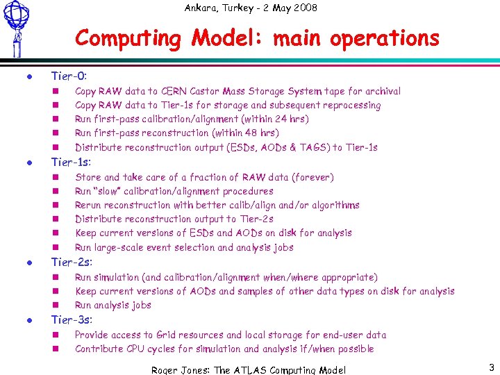 Ankara, Turkey - 2 May 2008 Computing Model: main operations l Tier-0: n n