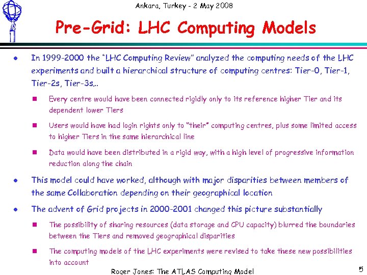 Ankara, Turkey - 2 May 2008 Pre-Grid: LHC Computing Models l In 1999 -2000