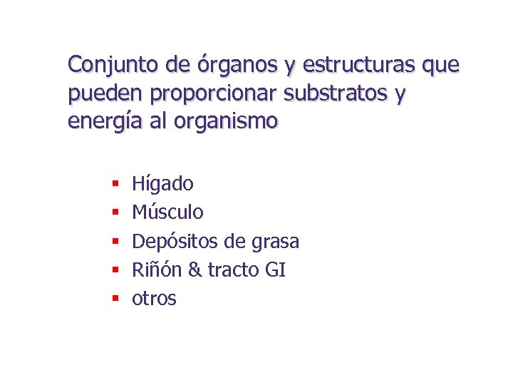 Conjunto de órganos y estructuras que pueden proporcionar substratos y energía al organismo §