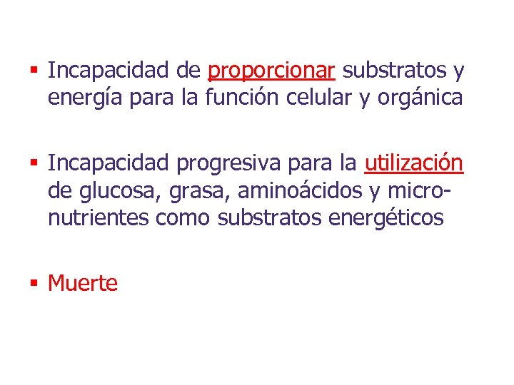 § Incapacidad de proporcionar substratos y energía para la función celular y orgánica §