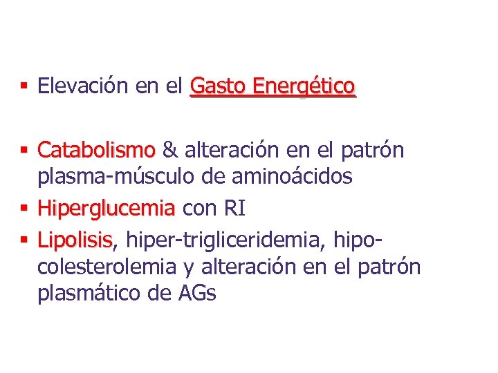 § Elevación en el Gasto Energético § Catabolismo & alteración en el patrón plasma-músculo