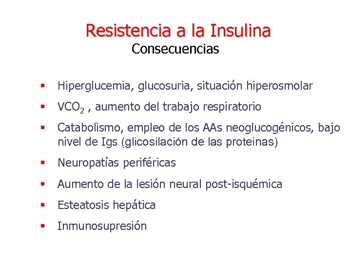 Resistencia a la Insulina Consecuencias § Hiperglucemia, glucosuria, situación hiperosmolar § VCO 2 ,