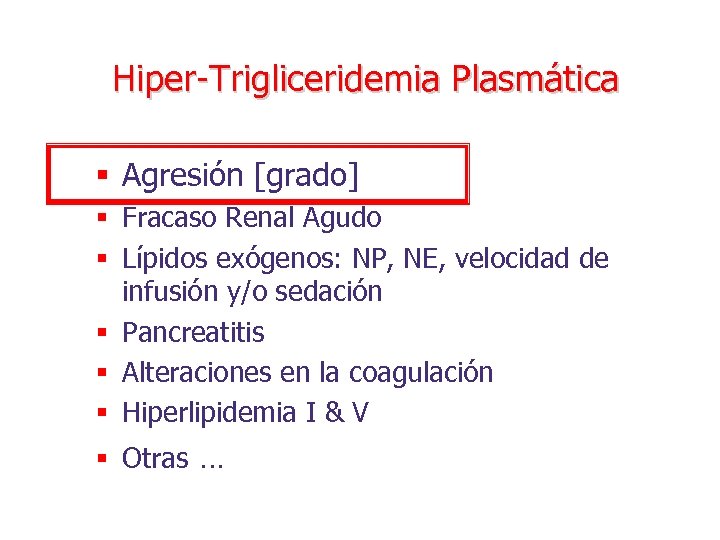 Hiper-Trigliceridemia Plasmática § Agresión [grado] § Fracaso Renal Agudo § Lípidos exógenos: NP, NE,