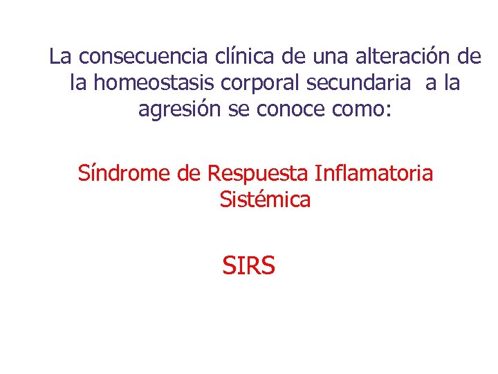 La consecuencia clínica de una alteración de la homeostasis corporal secundaria a la agresión