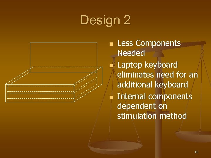 Design 2 n n n Less Components Needed Laptop keyboard eliminates need for an