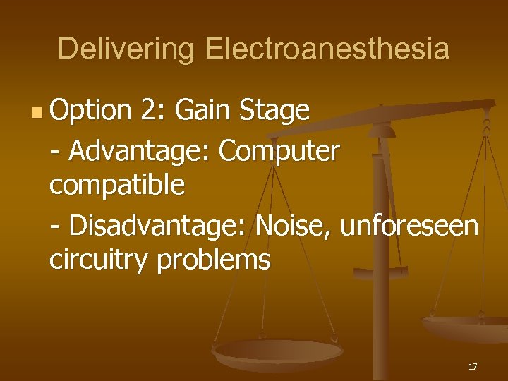 Delivering Electroanesthesia n Option 2: Gain Stage - Advantage: Computer compatible - Disadvantage: Noise,