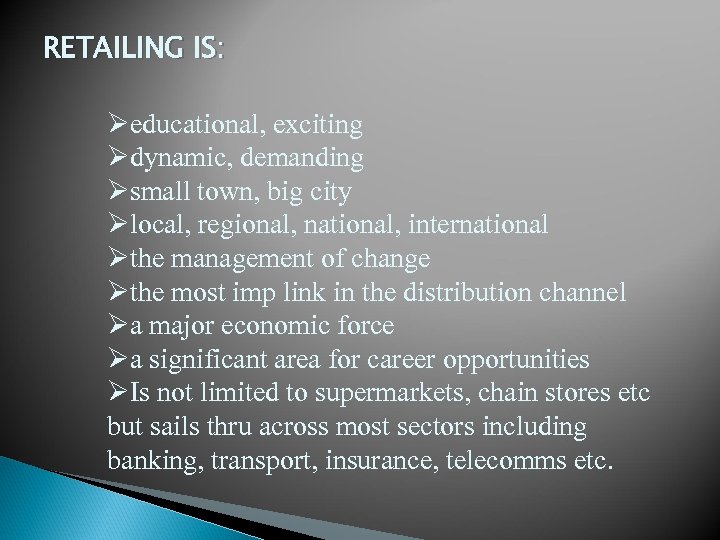 RETAILING IS: Øeducational, exciting Ødynamic, demanding Øsmall town, big city Ølocal, regional, national, international