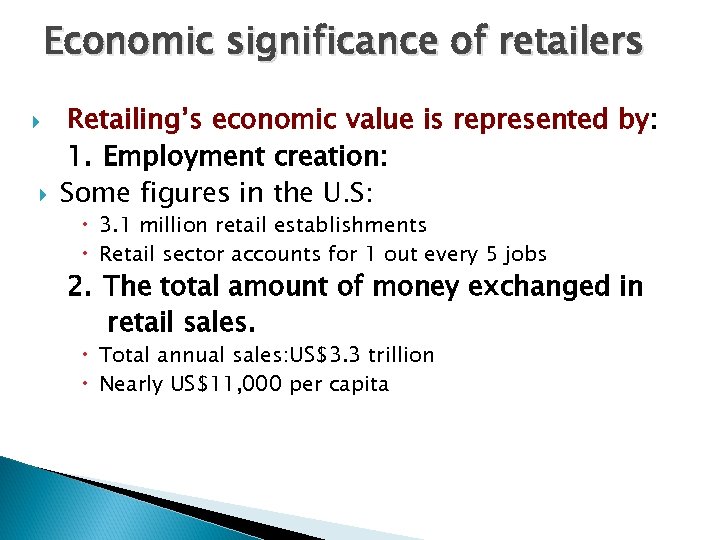 Economic significance of retailers Retailing’s economic value is represented by: 1. Employment creation: Some