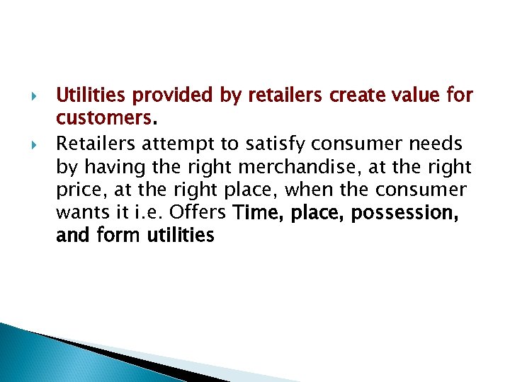  Utilities provided by retailers create value for customers. Retailers attempt to satisfy consumer