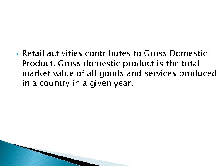  Retail activities contributes to Gross Domestic Product. Gross domestic product is the total