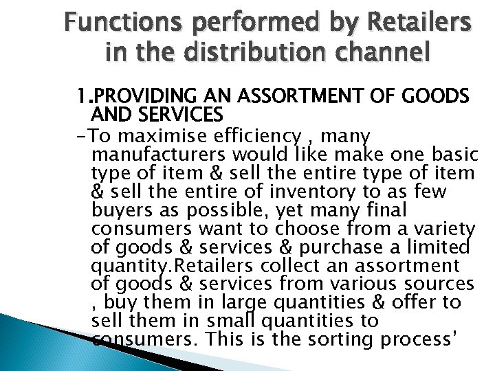 Functions performed by Retailers in the distribution channel 1. PROVIDING AN ASSORTMENT OF GOODS