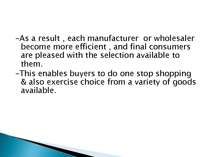 -As a result , each manufacturer or wholesaler become more efficient , and final