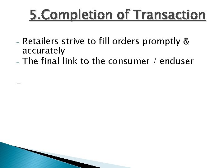 5. Completion of Transaction - - Retailers strive to fill orders promptly & accurately