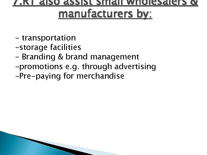 7. RT also assist small wholesalers & manufacturers by: - transportation -storage facilities -