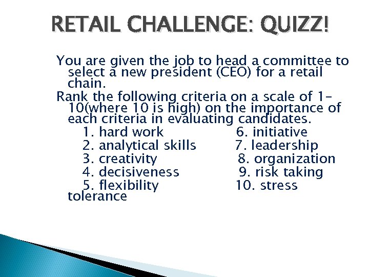 RETAIL CHALLENGE: QUIZZ! You are given the job to head a committee to select