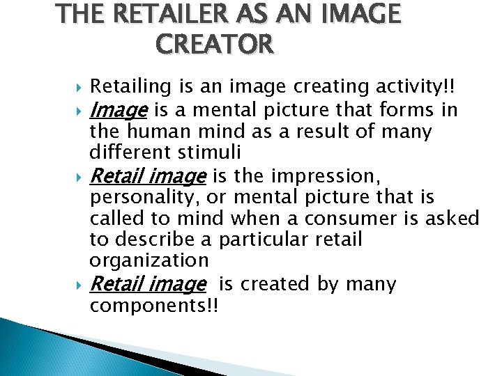 THE RETAILER AS AN IMAGE CREATOR Retailing is an image creating activity!! Image is