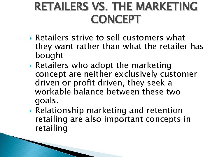 RETAILERS VS. THE MARKETING CONCEPT Retailers strive to sell customers what they want rather