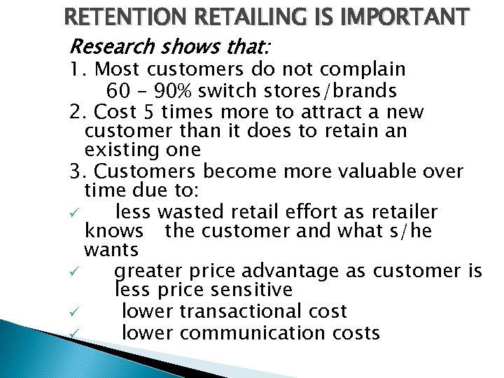 RETENTION RETAILING IS IMPORTANT Research shows that: 1. Most customers do not complain 60