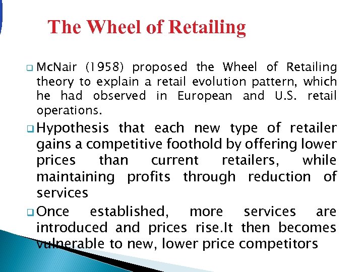 The Wheel of Retailing q Mc. Nair (1958) proposed the Wheel of Retailing theory