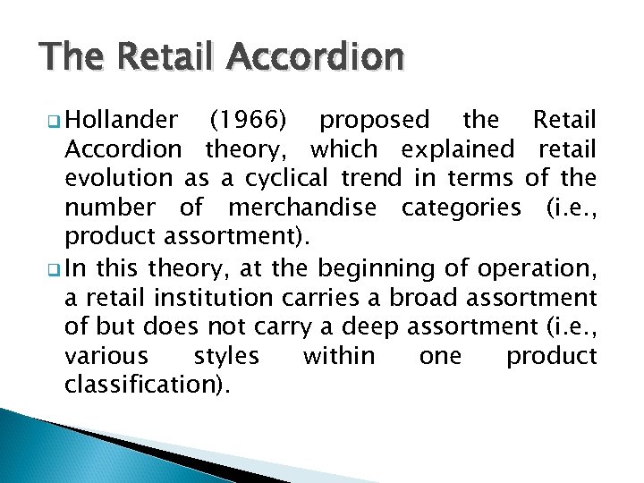 The Retail Accordion q Hollander (1966) proposed the Retail Accordion theory, which explained retail