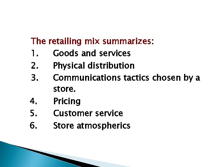 The 1. 2. 3. 4. 5. 6. retailing mix summarizes: Goods and services Physical