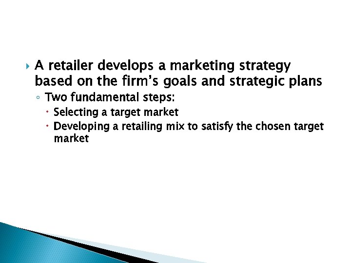  A retailer develops a marketing strategy based on the firm’s goals and strategic