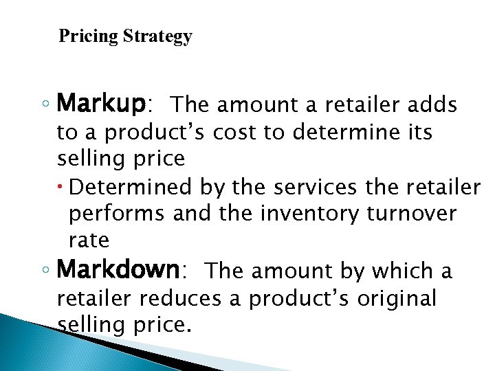 14 -51 Pricing Strategy ◦ Markup: The amount a retailer adds to a product’s