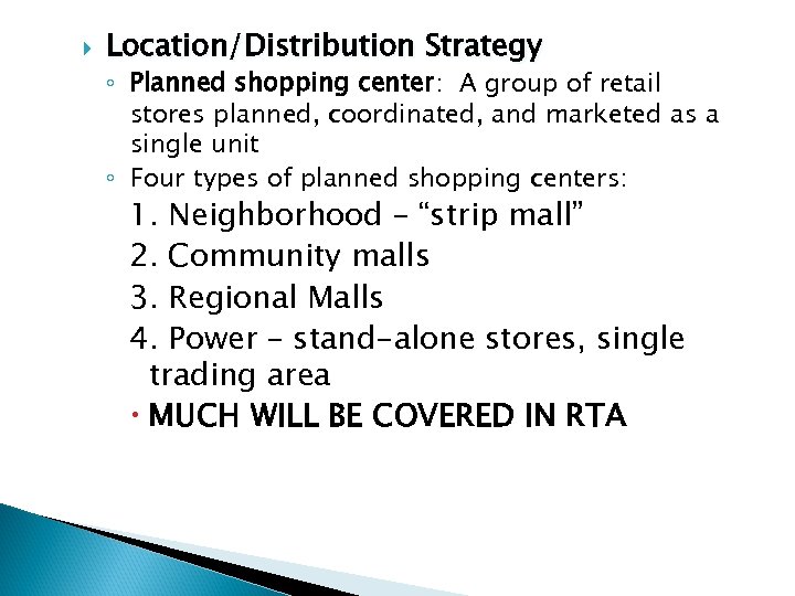  Location/Distribution Strategy ◦ Planned shopping center: A group of retail stores planned, coordinated,