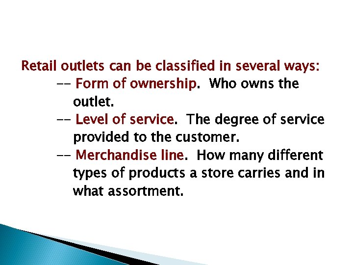 Retail outlets can be classified in several ways: -- Form of ownership. Who owns