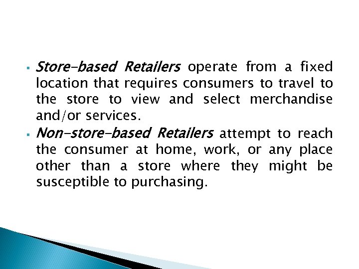 § § Store-based Retailers operate from a fixed location that requires consumers to travel